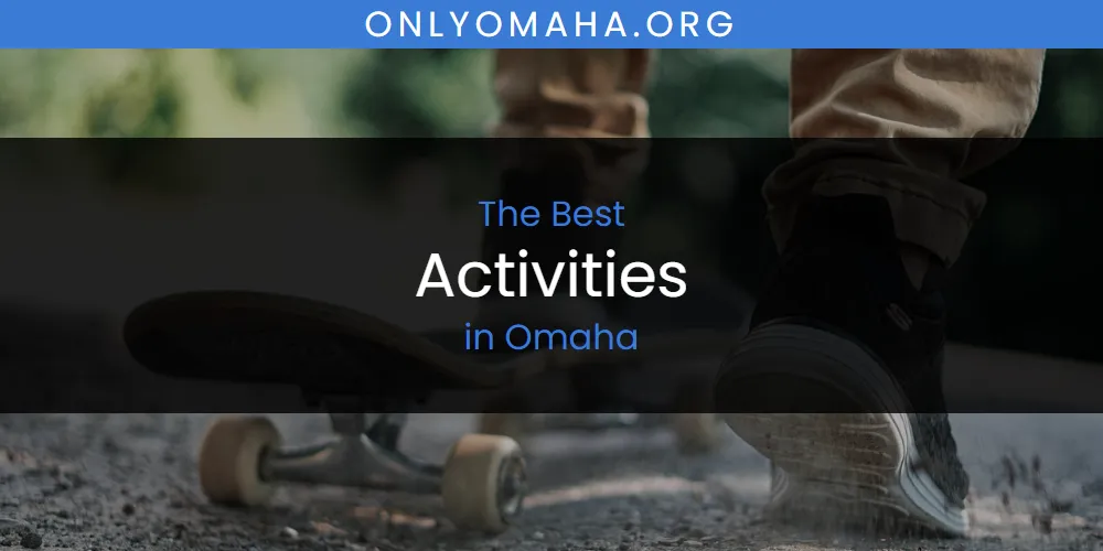 Best Activities in Omaha: 2026 Ultimate Guide