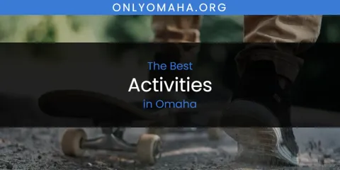 Best Activities in Omaha: Ultimate Guide