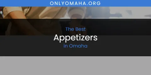 The Top-Rated Appetizers in Omaha