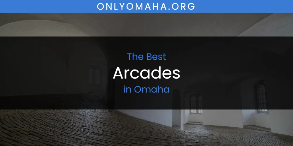 Omaha's Best Arcades [Updated 2025]