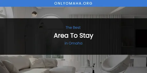 Omaha's Best Area to Stay