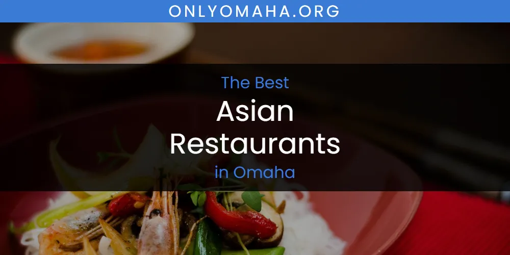 Omaha's Best Asian Restaurants [Updated 2025]