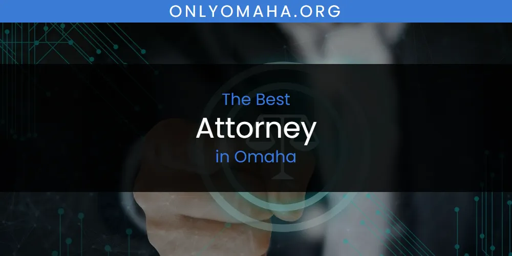Best Attorney in Omaha: Complete Guide (2026)