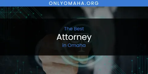 Best Attorney in Omaha: Complete Guide
