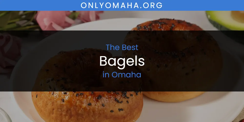 Best Bagels in Omaha: Complete Guide (2026)