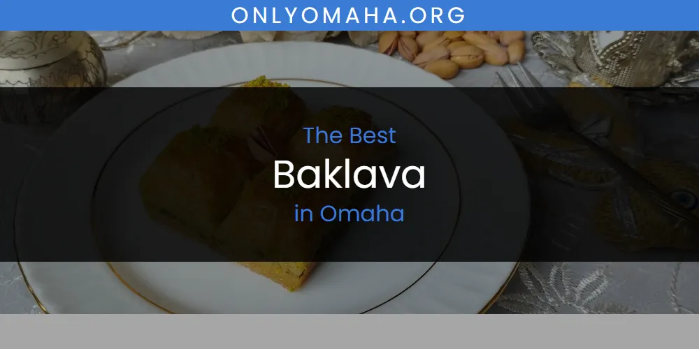 Best Baklava in Omaha: Complete Guide (2026)