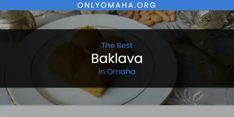 Best Baklava in Omaha: Complete Guide
