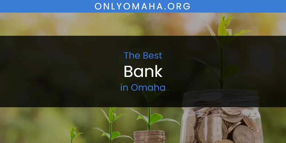 Omaha's Best Bank [Updated 2025]