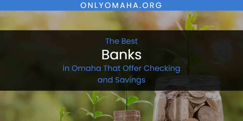 2026 Ranked: Best Banks in Omaha That Offer Checking and Savings