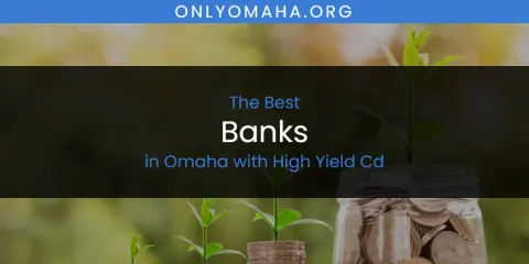 Guide to Best Banks in Omaha with High Yield Cd