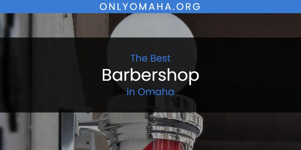 Omaha's Best Barbershop [Updated 2025]