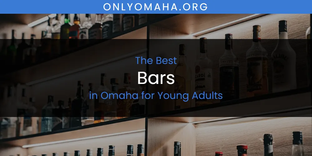 Best Bars in Omaha for Young Adults: Complete Guide (2026)