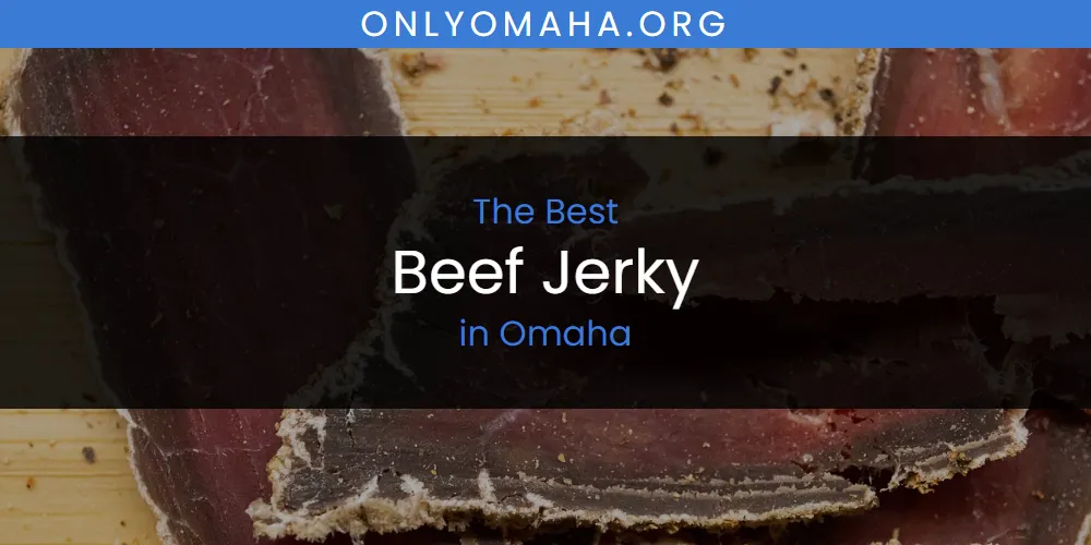 Discover the Best Beef Jerky in Omaha (2026)