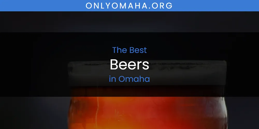 Best Beers in Omaha: 2026 Ultimate Guide