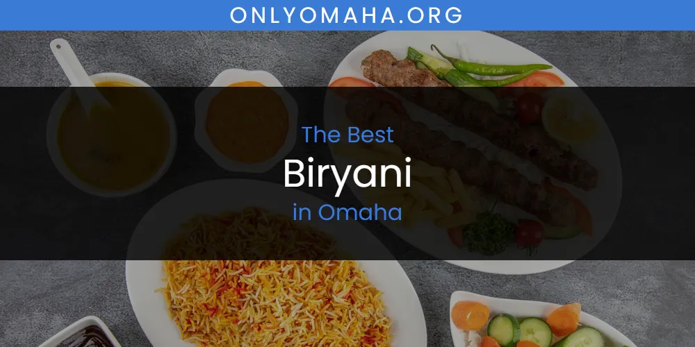 Best Biryani in Omaha: Complete Guide (2026)