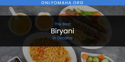 Best Biryani in Omaha: Complete Guide