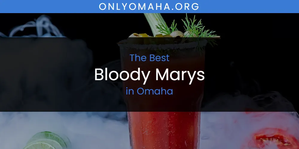 Omaha's Best Bloody Marys [Updated 2025]