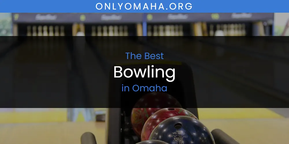 Omaha's Best Bowling [Updated 2025]