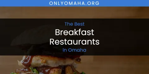 The Top-Rated Breakfast Restaurants in Omaha