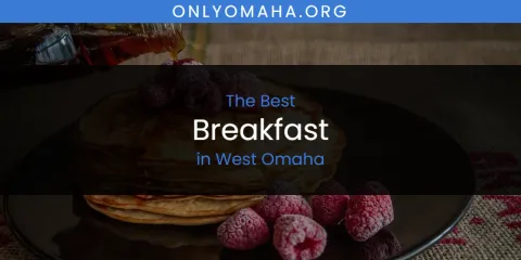 Ranked: Best Breakfast in West Omaha