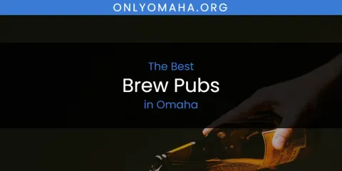 Ranked: Best Brew Pubs in Omaha