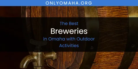 Guide to Best Breweries in Omaha with Outdoor Activities