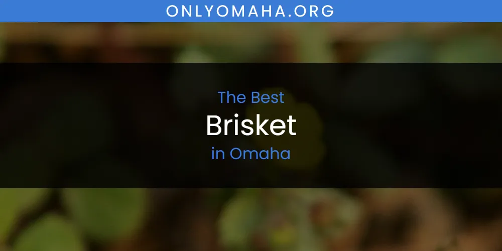 Omaha's Best Brisket [Updated 2025]