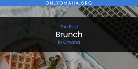 Best Brunch in Omaha: Our Expert Picks