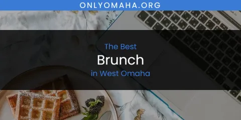 The Top-Rated Brunch in West Omaha