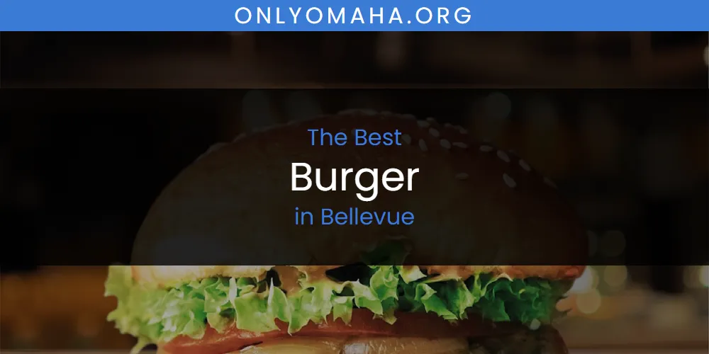 The Absolute Best Burger in Bellevue  [Updated 2025]