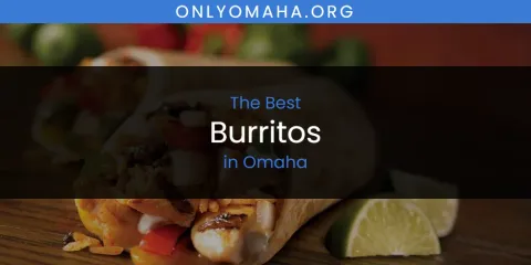 Best Burritos in Omaha: Complete Guide