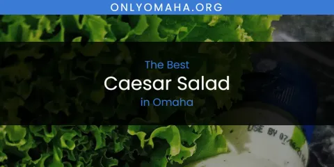 Ranked: Best Caesar Salad in Omaha