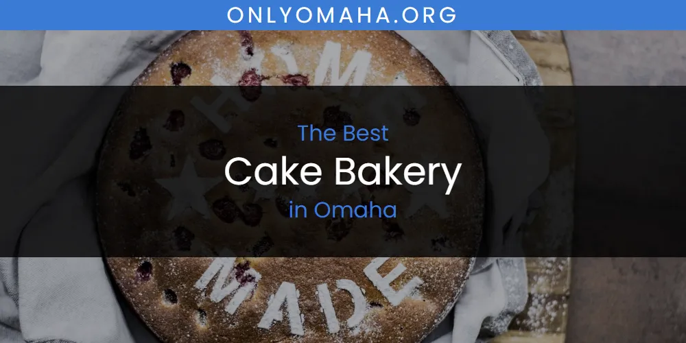 The 2026 Best Cake Bakery in Omaha List
