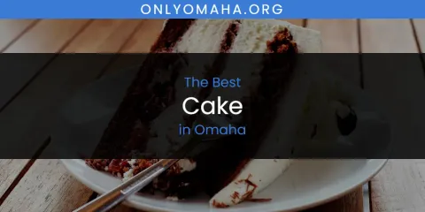 Ranked: Best Cake in Omaha