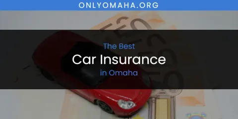 Best Car Insurance in Omaha: Our Expert Picks