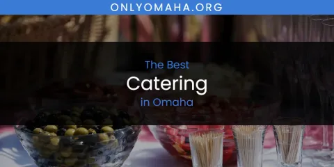 Discover the Best Catering in Omaha