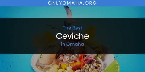Discover the Best Ceviche in Omaha