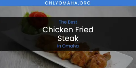 Guide to Best Chicken Fried Steak in Omaha