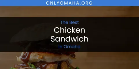 The Best Chicken Sandwich in Omaha List
