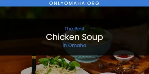 Best Chicken Soup in Omaha: Our Expert Picks
