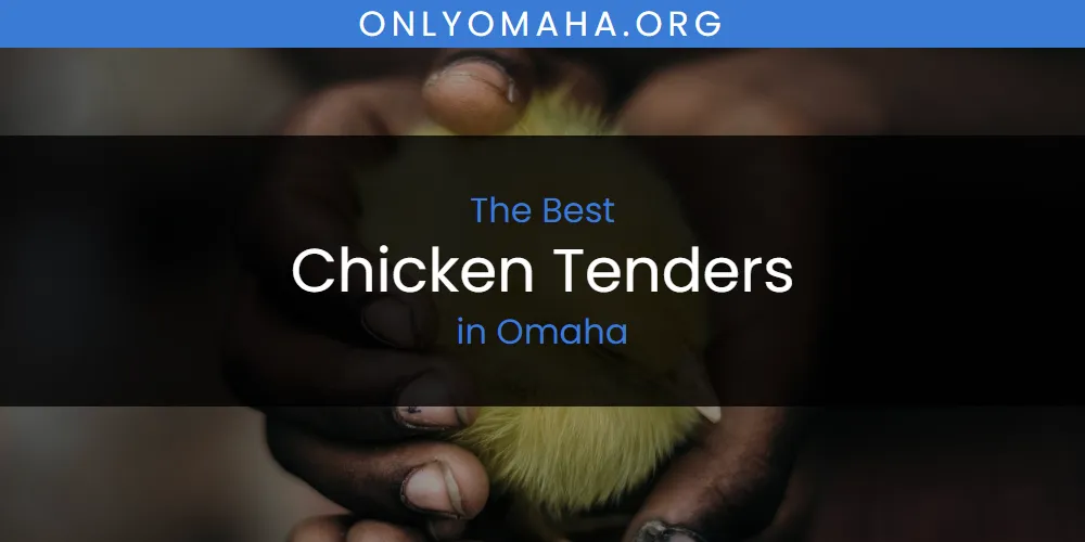 Omaha's Best Chicken Tenders [Updated 2025]