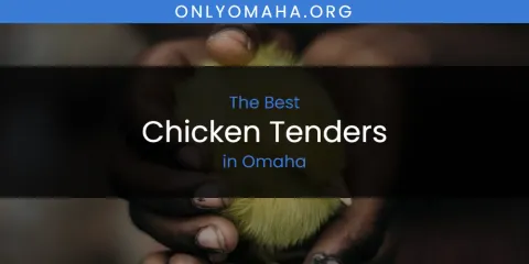 Ranked: Best Chicken Tenders in Omaha