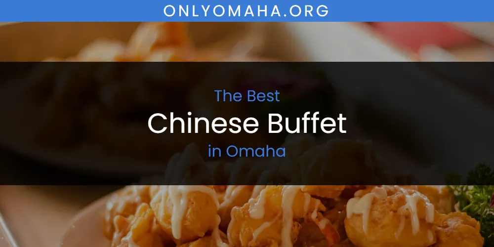 Omaha's Best Chinese Buffet [Updated 2025]