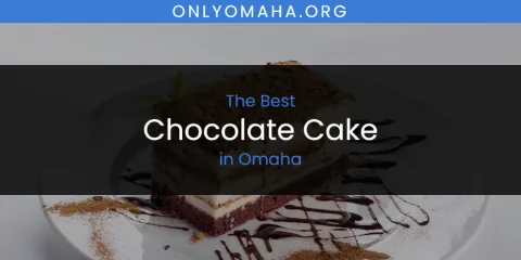 The Best Chocolate Cake in Omaha List