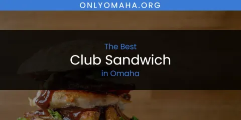 The Best Club Sandwich in Omaha