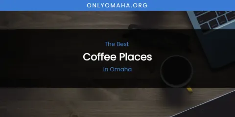 Omaha's Best Coffee Places