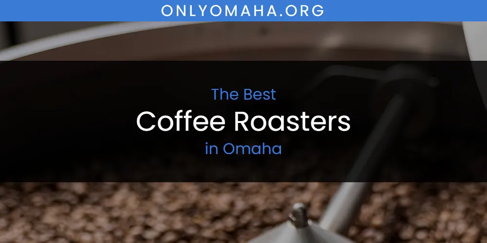 Omaha's Best Coffee Roasters [Updated 2025]