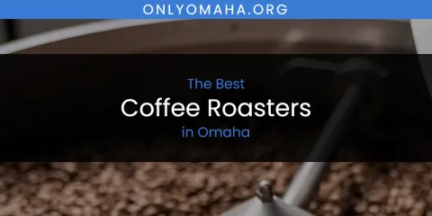 The Best Coffee Roasters in Omaha