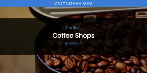 Lincoln's Best Coffee Shops