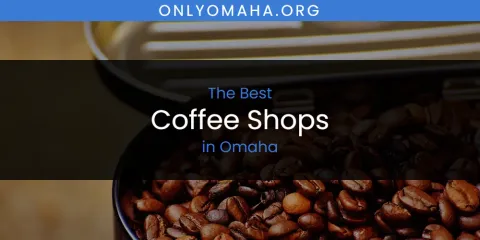 Discover the Best Coffee Shops in Omaha